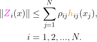 \begin{align*} \left \| {\color{Magenta} Z}_i(x) \right \| &\leq \sum_{j=1}^N \rho _{ij} {\color{Orange} h}_{ij}(x_j), \\ i&=1,2,...,N. \end{align*}